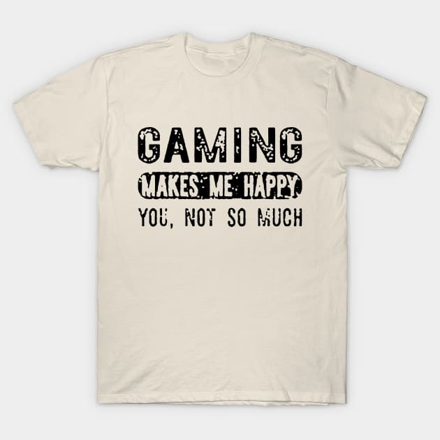 Gaming Makes Me Happy T-Shirt by SacilatDidilat